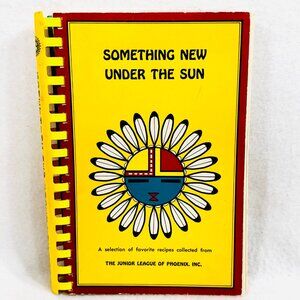 Something New Under The Sun Cookbook By Junior League Of Phoenix (1979)